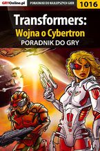 Okładka - Transformers: Wojna o Cybertron - poradnik do gry - Michał "Wolfen" Basta