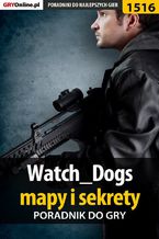 Okładka - Watch Dogs - mapy i sekrety - poradnik do gry - Patrick "Yxu" Homa