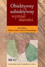 Okładka - Obiektywny i subiektywny wymiar starości - Elżbieta Dubas, Marcin Muszyński