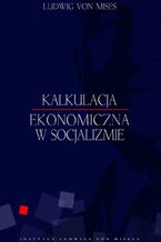Okładka - Kalkulacja ekonomiczna w socjalizmie - Ludwig von Mises
