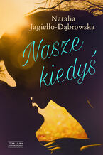 Okładka - Nasze kiedyś - Natalia Jagiełło-Dąbrowska