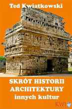 Okładka - Skrót historii architektury innych kultur - Ted Kwiatkowski