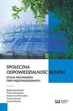 Okładka - Społeczna odpowiedzialność biznesu. Studia przypadków firm międzynarodowych - ogdan Buczkowski, Tomasz Dorożyński, Anetta Kuna-Marszałek, Tomasz Serwach, Justyna Wieloch