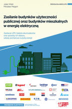 Okładka - Zasilanie budynków użyteczności publicznej oraz budynków mieszkalnych w energię elektryczną. Zasilacze UPS i baterie akumulatorów oraz sposoby ich doboru, układy pomiarowe zużytej energii - Julian Wiatr, Mirosław Miegoń