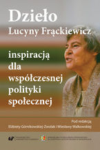 Okładka - Dzieło Lucyny Frąckiewicz inspiracją dla współczesnej polityki społecznej - red. Elżbieta Górnikowska-Zwolak, Wiesława Walkowska