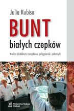Okładka - Bunt białych czepków - Julia Kubisa