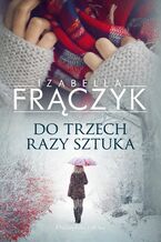 Okładka - Do trzech razy sztuka - Izabella Frączyk