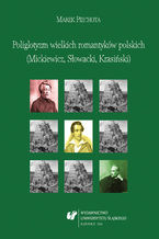 Okładka - Poliglotyzm wielkich romantyków polskich (Mickiewicz, Słowacki, Krasiński) - Marek Piechota