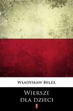 Okładka - Wiersze dla dzieci. Wybór - Władysław Bełza
