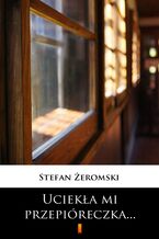 Okładka - Uciekła mi przepióreczka - Stefan Żeromski