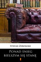 Okładka - Ponad śnieg bielszym się stanę. Dramat w trzech aktach - Stefan Żeromski