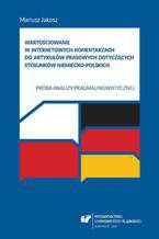Okładka - Wartościowanie w internetowych komentarzach do artykułów prasowych dotyczących stosunków niemiecko-polskich. Próba analizy pragmalingwistycznej - Mariusz Jakosz