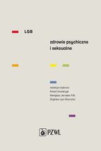 Okładka - LGB Zdrowie psychiczne i seksualne - Zbigniew Lew-Starowicz, Robert Kowalczyk, Remigiusz Jarosław Tritt