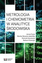 Okładka - Metrologia i chemometria w analityce środowiska - Janusz Kupis, Monika Skowron-Jaskólska, Dominik Szczukocki, Barbara Krawczyk