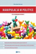 Okładka - Manipulacja w polityce - niezbędnik wyborcy - Mirosław Karwat