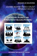 Okładka - Zarządzanie organizacjami w przestrzeni publiczno-prywatnej (red.) Joanna Nowakowska-Grunt, Ireneusz Miciuła - Dominik Kabus, Łukasz Czarnecki, Bernard Długosz, Andrzej Łączak, Anna Bazan-Krzywoszańska, Maria Mrówczyńska, Marta Skiba, Anna Matel, Łukasz Menart, Aneta Sobiegraj, Natalia Jędrzejas, Krystyna Zimnoch, Michał Matuszak, Marzena Sylwia Kruk, Waldemar Jagodziński, Marzena Sielenzak, Małgorzata Martynoga, Anna Zych, Jadwiga Korzeniowska, Sylwia Król, Ewa Dębińska-Rudy, Angelika Gumieniak