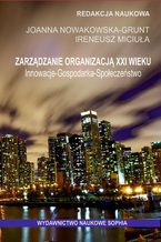 Okładka - Zarządzanie organizacją XXI wieku. Innowacje - Gospodarka - Społeczeństwo (red.) Joanna Nowakowska-Grunt, Ireneusz Miciuła - Ewa Dębińska- Rudy, Radosław Czahajda, Monika Kosacka,Karolina Werner-Lewandowska, Katarzyna Ragin- Skorecka, Filip Nowak, Tadeusz Trębacz, Anna Orlikowska, Agnieszka Bera, Karolina Karbownik, Piotr Lenik, Kamila Sacharczuk, Jan Zacharewicz, Ewa- Kuzionko-Ochrymiuk, Kinga Kozłowska, Anna Matel, Magdalena Rozenek, Marcin Król, Sylwia Król, Dominik Kabus, Waldemar Jagodziński