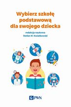 Okładka - Wybierz szkołę podstawową dla swojego dziecka - Stefan M. Kwiatkowski