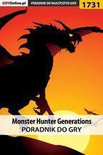 Okładka - Monster Hunter Generations - poradnik do gry - Piotr "MaxiM" Kulka