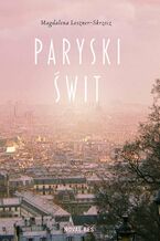 Okładka - Paryski świt - Magdalena Leszner-Skrzecz