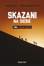 Okładka - Skazani na siebie. Tom I - Dolina Nicole - Izabela Gontowicz-Kapica, Iwona Prończuk