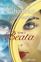 Okładka - Talizman z zaświatów. Tom I. Beata - Ewa Zienkiewicz