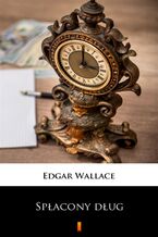Okładka - Spłacony dług. Powieść - Edgar Wallace