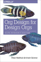 Org Design for Design Orgs. Building and Managing In-House Design Teams