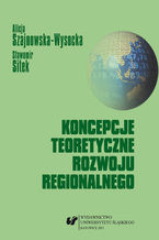 Okładka - Koncepcje teoretyczne rozwoju regionalnego - Alicja Szajnowska-Wysocka, Sławomir Sitek