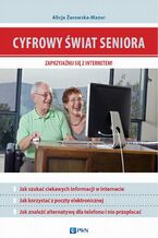 Okładka - Cyfrowy świat seniora. Zaprzyjaźnij się z Internetem - Alicja Żarowska-Mazur