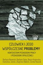 Okładka - Człowiek i jego współczesne problemy kontekstami pedagogiki pracy i pedagogiki społecznej - Barbara Baraniak, Barbara Galas, Beata Krajewska, Stanisław Janiec, Zbigniew Babicki, Dorota Nawrat
