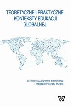 Okładka - Teoretyczne i praktyczne konteksty edukacji globalnej - Zbigniew Babicki Magdalena Kuleta-Hulboj