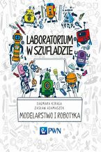 Okładka - Laboratorium w szufladzie Modelarstwo i robotyka - Dagmara Kiraga, Zasław Adamaszek