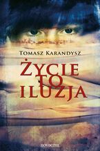 Okładka - Życie to iluzja - Tomasz Karandysz