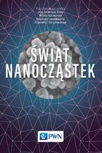 Okładka - Świat nanocząstek - Krzysztof Kurzydłowski, Małgorzata Lewandowska, Witold Łojkowski