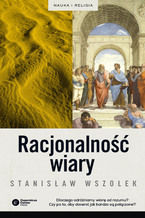 Okładka - Racjonalność wiary - Stanisław Wszołek