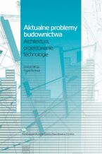 Okładka - Aktualne problemy budownictwa. Architektura, projektowanie, technologia - Robert Ast