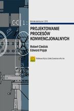 Okładka - Projektowanie procesów konwencjonalnych - Robert Cieślak, Edward Pająk