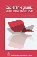 Okładka - Zacieranie granic. Szkice o kulturze, edukacji i sztuce - Marcin Olejniczak