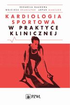 Okładka - Kardiologia sportowa w praktyce klinicznej - Maciej Banach, Elżbieta Biernacka, Wojciech Braksator