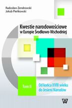 Okładka - Kwestie narodowościowe w Europie Środkowo-Wschodniej Tom 2 - Jakub Pieńkowski, Radosław Zenderowski