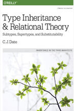 Okładka - Type Inheritance and Relational Theory. Subtypes, Supertypes, and Substitutability - C. J. Date