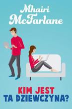 Okładka - Kim jest ta dziewczyna? - Mhairi McFarlane