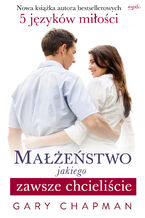 Okładka - Małżeństwo, jakiego zawsze chcieliście - Gary Chapman