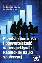 Okładka - Przedsiębiorczość i obywatelskość w perspektywie katolickiej nauki społecznej - Sławomir H. Zaręba, Artur Wysocki