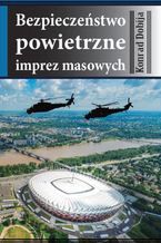 Okładka - Bezpieczeństwo powietrzne imprez masowych - Konrad Dobija