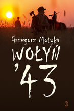 Okładka - Wołyń '43 - Grzegorz Motyka