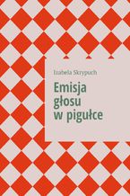 Okładka - Emisja głosu w pigułce - Izabela Skrypuch