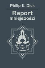 Okładka - Raport mniejszości - Philip K. Dick