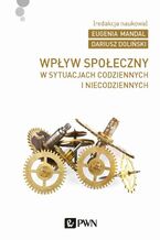 Okładka - Wpływ społeczny w sytuacjach codziennych i niecodziennych - Dariusz Doliński, Eugenia Mandal